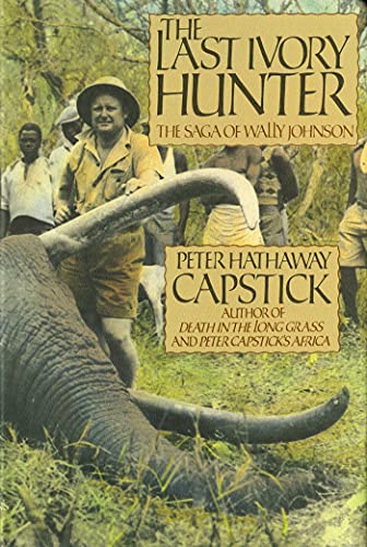The Last Ivory Hunter: The Saga of Wally Johnson von St. Martin's Press
