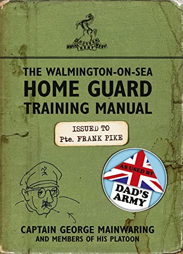 The Walmington-on-Sea Home Guard Training Manual: As Used by Dad's Army