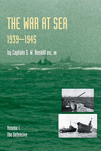 WAR AT SEA 1939-45: Volume I The DefensiveOFFICIAL HISTORY OF THE SECOND WORLD WAR. von Naval & Military Press