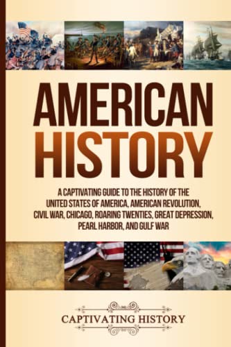 American History: A Captivating Guide to the History of the United States of America, American Revolution, Civil War, Chicago, Roaring Twenties, Great ... Harbor, and Gulf War (Exploring U.S. History) von Captivating History