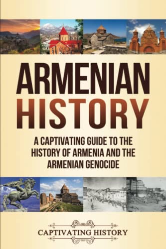 Armenian History: A Captivating Guide to the History of Armenia and the Armenian Genocide (History of European Countries)