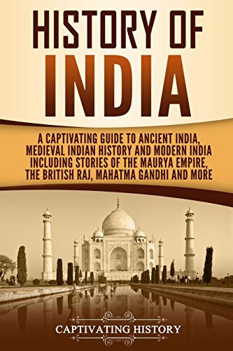 History of India: A Captivating Guide to Ancient India, Medieval Indian History, and Modern India Including Stories of the Maurya Empire, the British ... Gandhi, and More (Exploring India’s Past) History of India: A Captivating Guide to Ancient India, Medieval Indian History, and Modern India Including Stories of the Maurya Empire, the British ... Gandhi, and More (Exploring India’s Past)