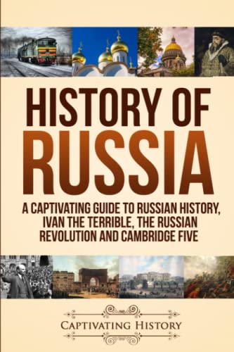 History of Russia: A Captivating Guide to Russian History, Ivan the Terrible, The Russian Revolution and Cambridge Five (History of European Countries) von Ch Publications