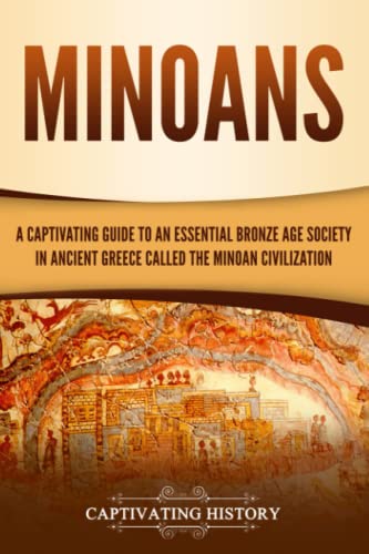 Minoans: A Captivating Guide to an Essential Bronze Age Society in Ancient Greece Called the Minoan Civilization (Ancient Greek History) von Independently Published