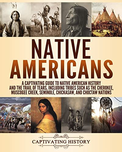 Native Americans: A Captivating Guide to Native American History and the Trail of Tears, Including Tribes Such as the Cherokee, Muscogee Creek, ... and Choctaw Nations (Exploring U.S. History)