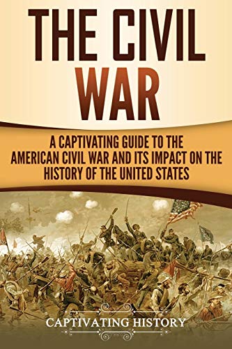 The Civil War: A Captivating Guide to the American Civil War and Its Impact on the History of the United States (U.S. Military History) von CREATESPACE
