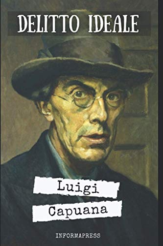 Delitto ideale: Raccolta di 13 racconti di Luigi Capuana delle 1902 accumunati dal tema del mistero + Biografia e approfondimenti