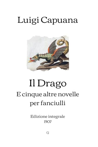 Il Drago e cinque altre novelle per fanciulli: Edizione integrale (1907) von Independently published