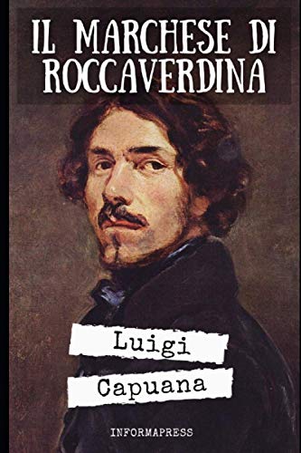 Il Marchese di Roccaverdina: Il romanzo più noto di Luigi Capuana + Biografia e approfondimenti von Independently published