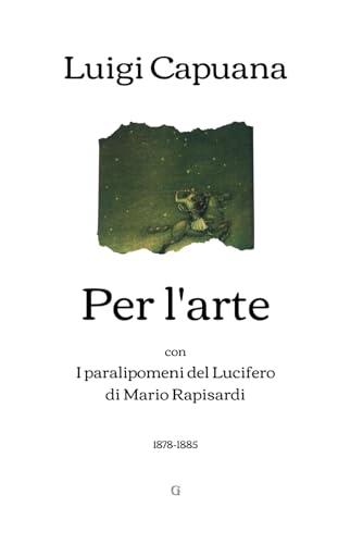 Per l'arte: con I paralipomeni del Lucifero di Mario Rapisardi (1878-1885)