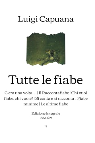 Tutte le fiabe: C’era una volta… | Il Raccontafiabe | Chi vuol fiabe, chi vuole? | Si conta e si racconta – Fiabe minime | Le ultime fiabe (Edizione integrale, 1882-1919) von Independently published