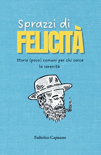Sprazzi di Felicità - storie (poco) comuni per chi cerca la serenità