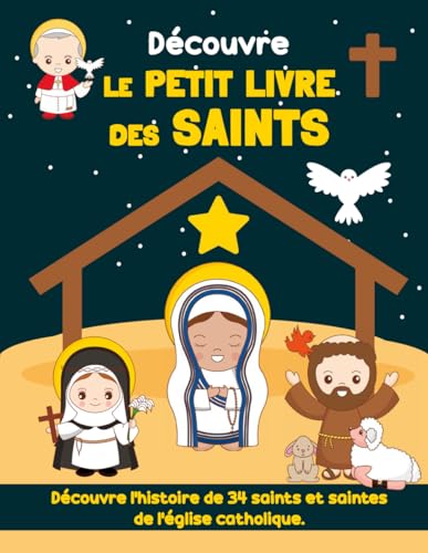 Découvre le petit Livre des Saints: Ce joli livre illustré permet aux enfants de découvrir la vie de 34 Saints et de Saintes de l’Église catholique de ... histoires. Livre de chevet pour enfants. von Independently published