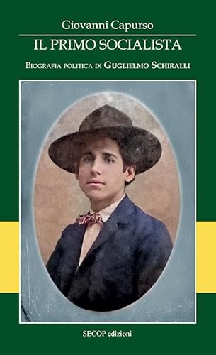 Il primo socialista. Biografia politica di Guglielmo Schiralli (Storia è/e memoria) von Secop
