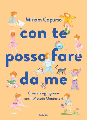 Con te posso fare da me. Crescere ogni giorno con il Metodo Montessori. Ediz. a colori (Electa Kids) von Mondadori Electa