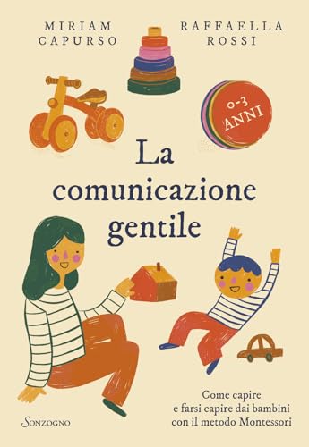 La comunicazione gentile. Come capire e farsi capire dai bambini con il metodo Montessori (Varia) von Sonzogno