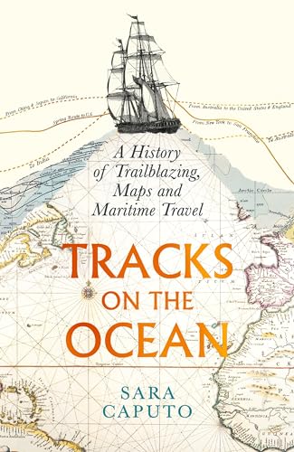 Tracks on the Ocean: A History of Trailblazing, Maps and Maritime Travel von Profile Books