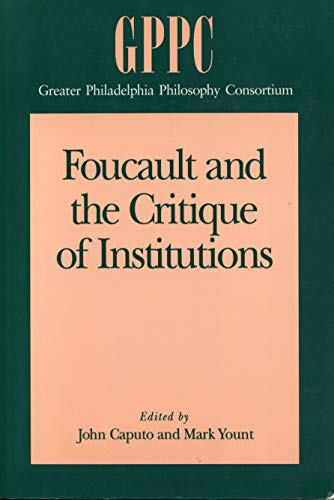 Foucault and the Critique of Institutions (Studies of the Greater Philadelphia Philosophy Consortium) von Penn State University Press