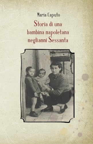 Storia di una bambina napoletana negli anni Sessanta von Independently published