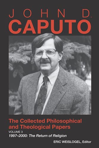 John D. Caputo: The Collected Philosophical and Theological Papers: Volume 3. 1997–2000: The Return of Religion