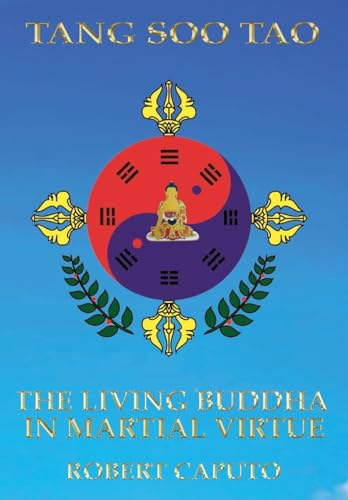Tang Soo Tao: The Living Buddha In Martial Virtue von Writing Matters Publishing