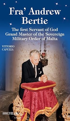 Fra' Andrew Bertie. The first servant of god grand master of the sovereign military Order of Malta (Messaggeri d'amore) von Velar