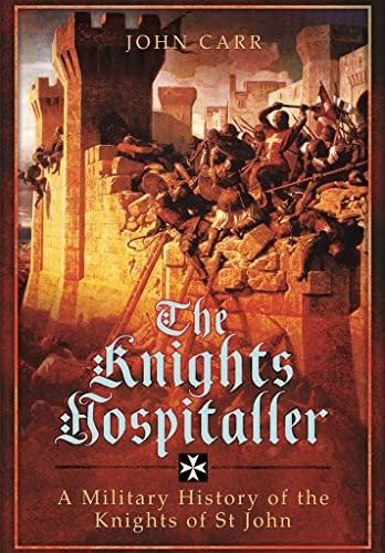 The Knights Hospitaller: A Military History of the Knights of St John von Pen & Sword Military