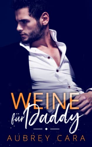 Weine für Daddy (Dirty Daddys-Reihe, Band 2) von Independently published