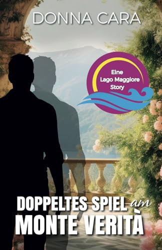 Doppeltes Spiel am Monte Verità: Eine Lago Maggiore Story von Independently published