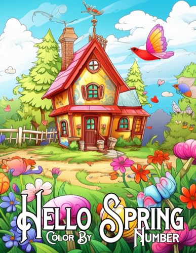 Hello Spring Color By Number: Spring Flowers Color By Number Large Print Color By Numbers Easy Spring Flowers.