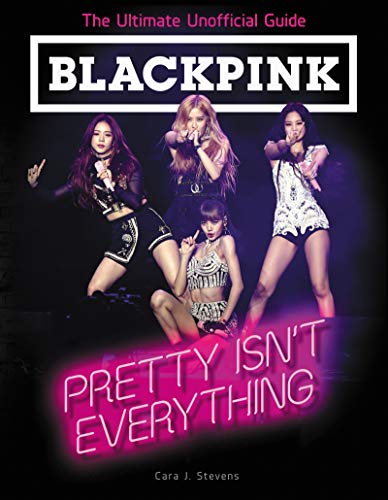 BLACKPINK: Pretty Isn't Everything (The Ultimate Unofficial Guide) von HarperCollins