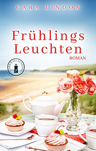 Frühlingsleuchten (Cornwall Seasons - Band 3): Roman