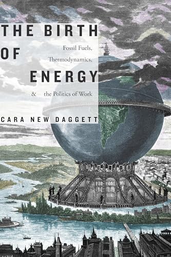 The Birth of Energy: Fossil Fuels, Thermodynamics, and the Politics of Work (Elements) von Duke University Press