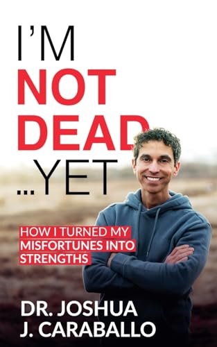 I’m Not Dead… Yet: How I turned my misfortunes into strengths. von PublishDrive