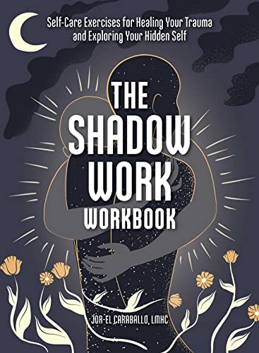 The Shadow Work Workbook: Self-Care Exercises for Healing Your Trauma and Exploring Your Hidden Self von Adams Media
