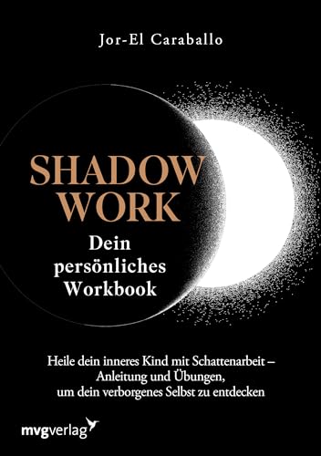 Shadow Work – Dein persönliches Workbook: Heile dein inneres Kind mit Schattenarbeit – Anleitung und Übungen, um dein verborgenes Selbst zu entdecken. ... Reflexionsfragen und Journaling von MVG Moderne Vlgs. Ges.