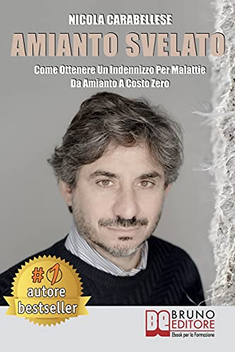 Amianto Svelato: Come Ottenere Un Indennizzo Per Malattie Da Amianto A Costo Zero Amianto Svelato: Come Ottenere Un Indennizzo Per Malattie Da Amianto A Costo Zero von Bruno Editore