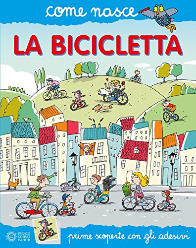 La bicicletta. Con adesivi (Come nasce)