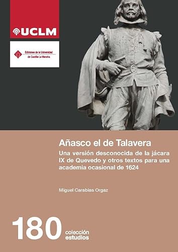 Añasco el de Talavera: Una versión desconocida de la jácara IX de Quevedo y otros textos para una academia ocasional de 1624 (ESTUDIOS, Band 180) von Ediciones de la Universidad de Castilla-La Mancha