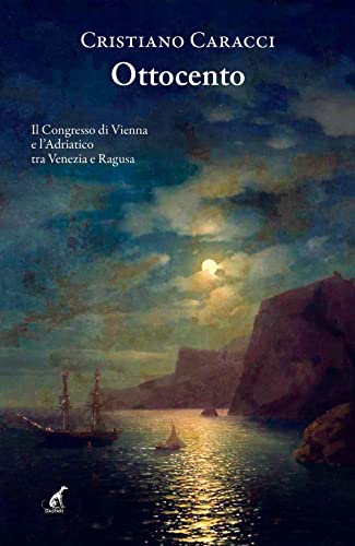 Ottocento. Il Congresso di Vienna e l'Adriatico tra Venezia e Ragusa (Narrativa) von Gaspari