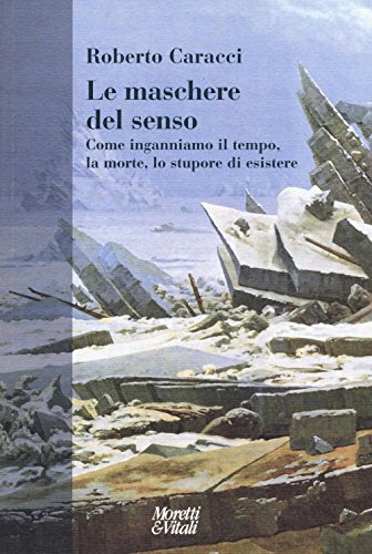 Le maschere del senso. Come inganniamo il tempo, la morte, lo stupore di esistere (Narrazioni della conoscenza) von NARRAZIONI DELLA CONOSCENZA