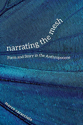 Narrating the Mesh: Form and Story in the Anthropocene (Under the Sign of Nature: Explorations in Ecocriticism)
