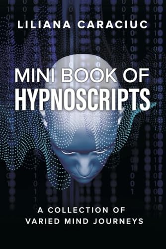 Mini Book of Hypnoscripts: A Collection of Varied Mind Journeys von Bookbaby