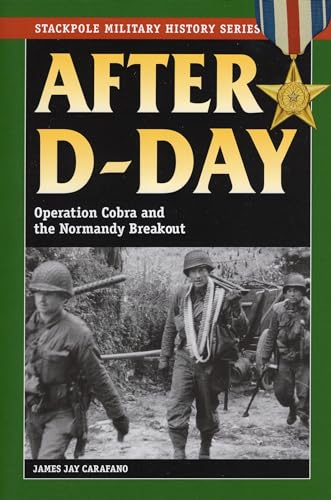 After D-Day: Operation Cobra and the Normandy Breakout (Stackpole Military History)