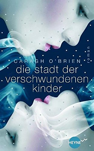 Die Stadt der verschwundenen Kinder: Roman Die Stadt der verschwundenen Kinder: Roman von Heyne Verlag