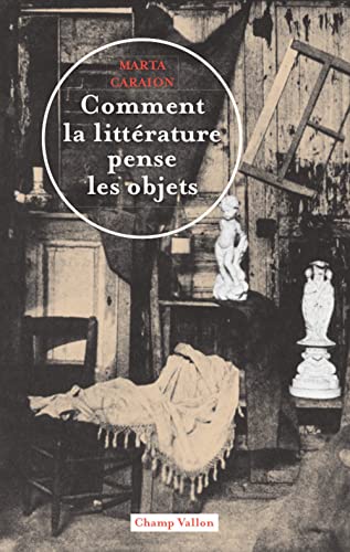 Comment la littérature pense les objets: Théorie littéraire de la culture matérielle von CHAMP VALLON