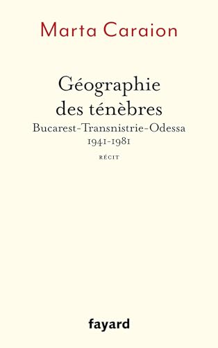 Géographie des ténèbres: Bucarest-Transnistrie-Odessa 1941-1981 von FAYARD