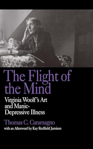 The Flight of the Mind: Virginia Woolf's Art and Manic-Depressive Illness von University of California Press