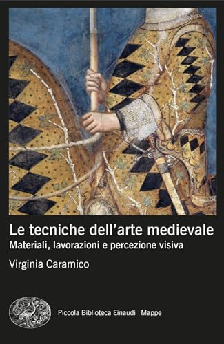 Le tecniche dell'arte medievale. Materiali, lavorazioni e percezione visiva (Piccola biblioteca Einaudi. Mappe) von Einaudi