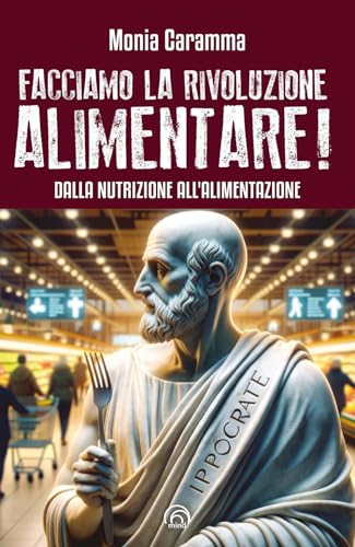 Facciamo la rivoluzione alimentare! Dalla nutrizione all'alimentazione (Manuali Mind) von Mind Edizioni